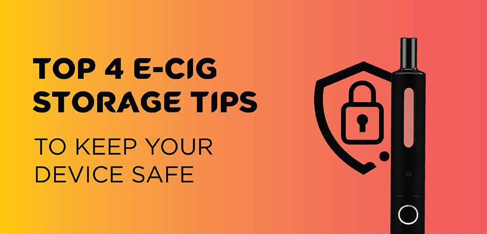 E-cigarette Storage Tips To Keep Your Device Safe