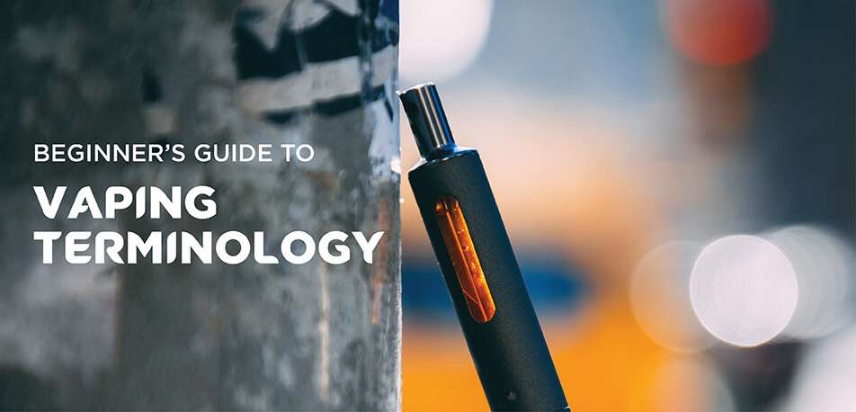 Beginner’s Guide To Vaping Terminology